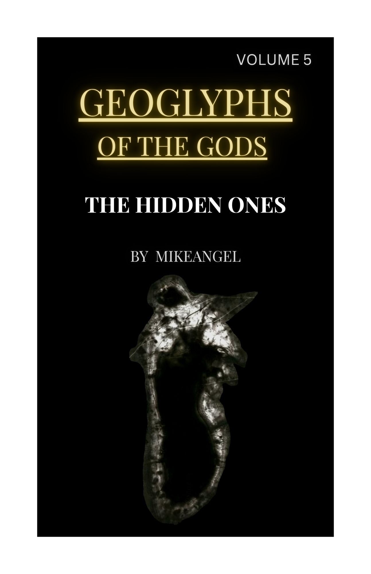 Geoglyphs of the Gods Volume 5: The Hidden Ones — front cover